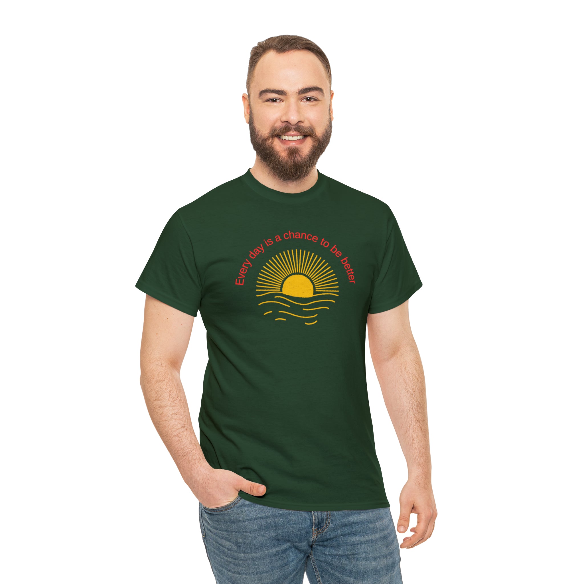Adult Male wearing Forest Green T-Shirt with Every day is a chance to be better with Sunshine image on front.