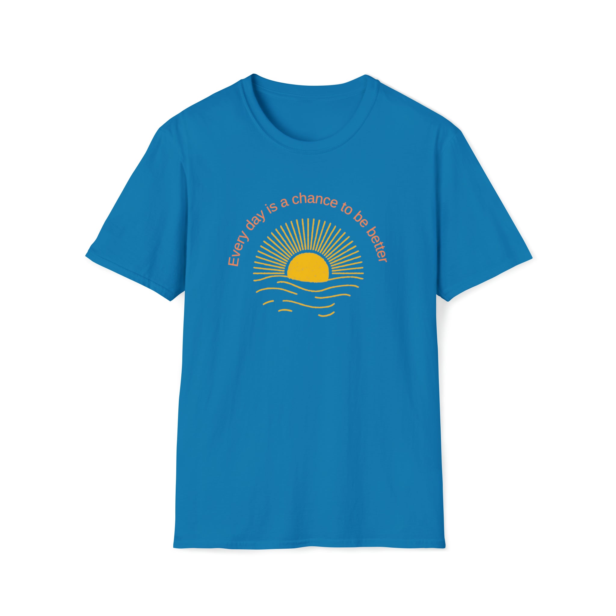 Adult Unisex Saffire T-Shirt with Every Day is a chance to be better with Sun image on front