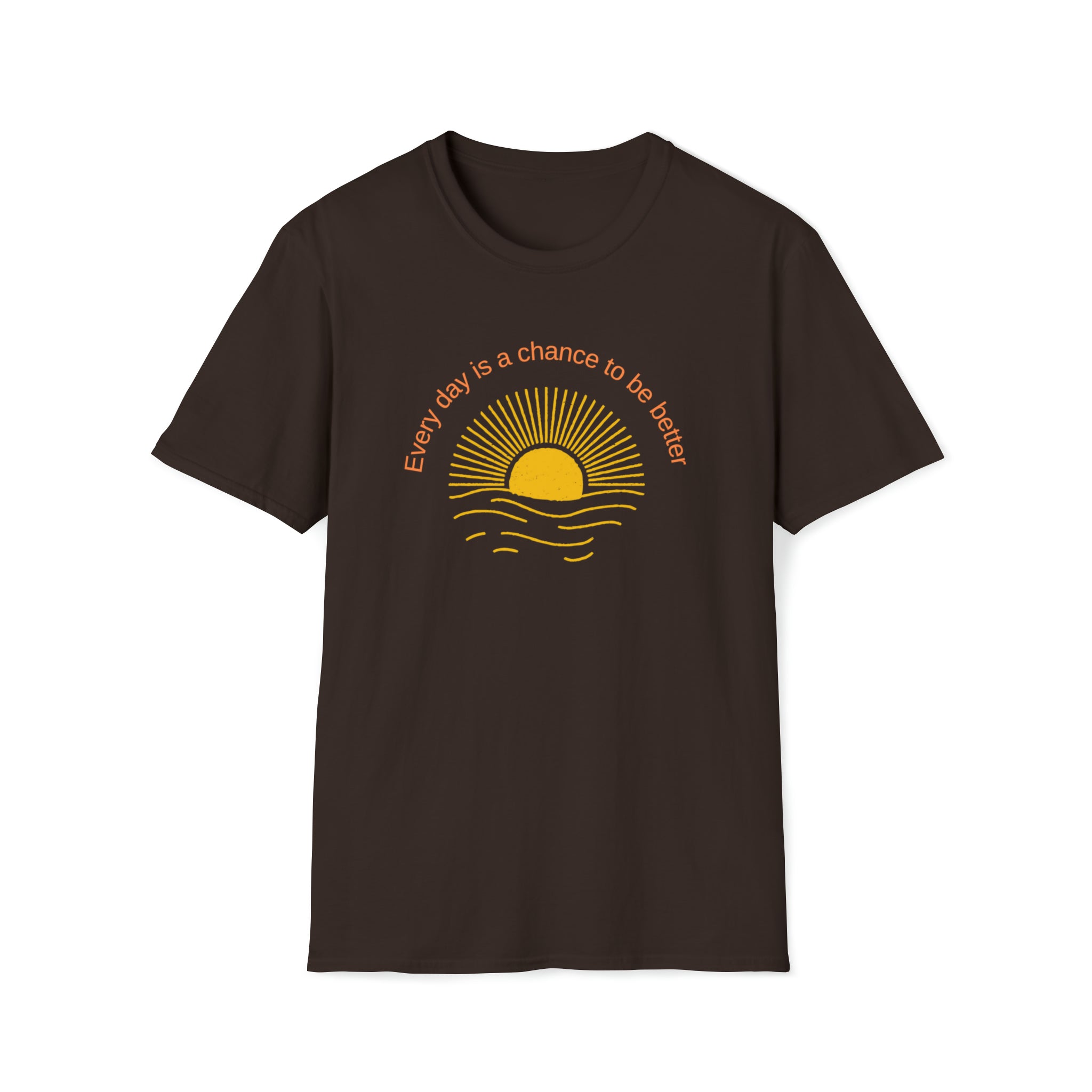 Adult Unisex Dark Chocolate T-Shirt with Every Day is a chance to be better with Sun image on front