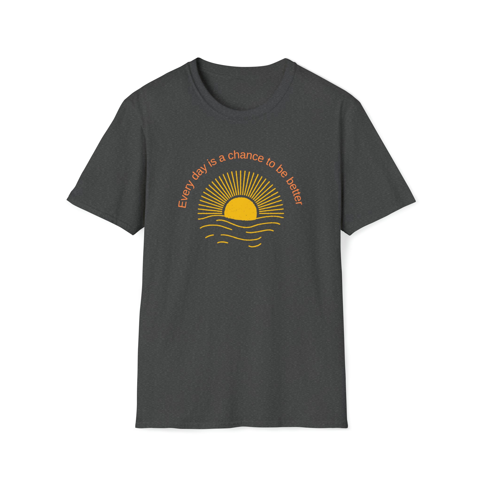 Adult Unisex Charcoal T-Shirt with Every Day is a chance to be better with Sun image on front