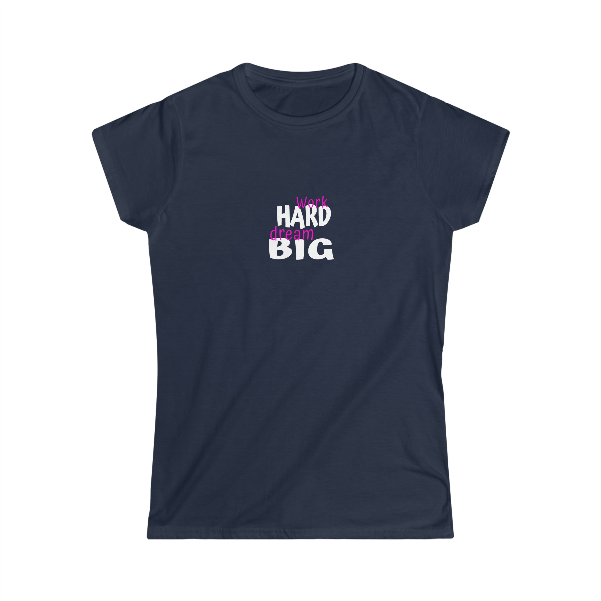 Work Hard Dream Big Women's Softstyle Tee