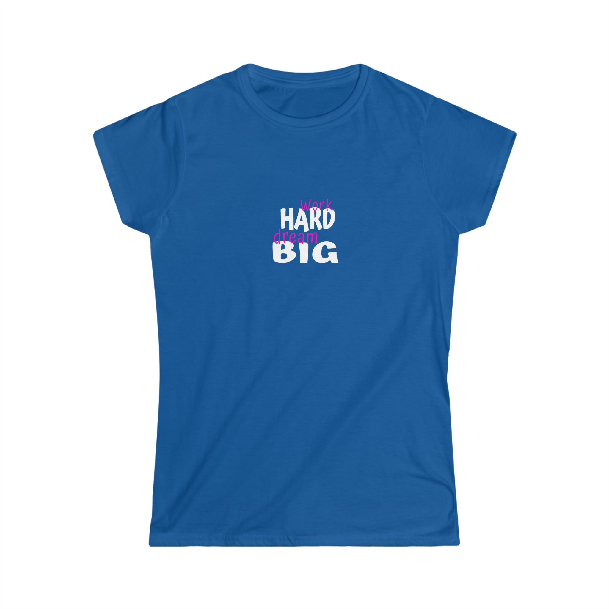 Work Hard Dream Big Women's Softstyle Tee