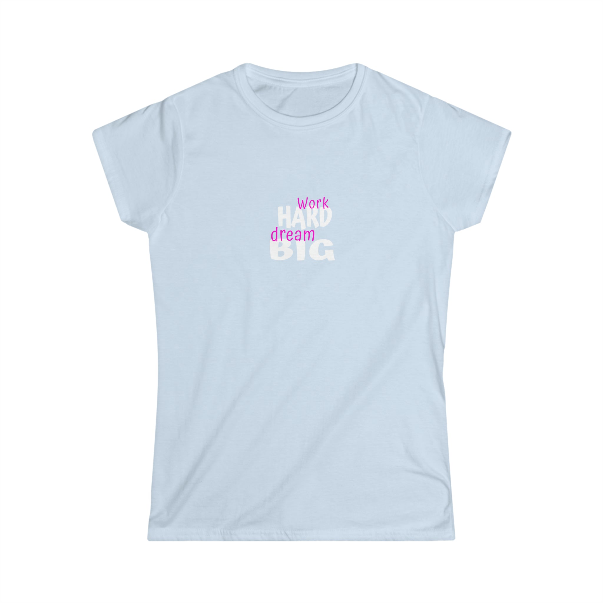 Work Hard Dream Big Women's Softstyle Tee